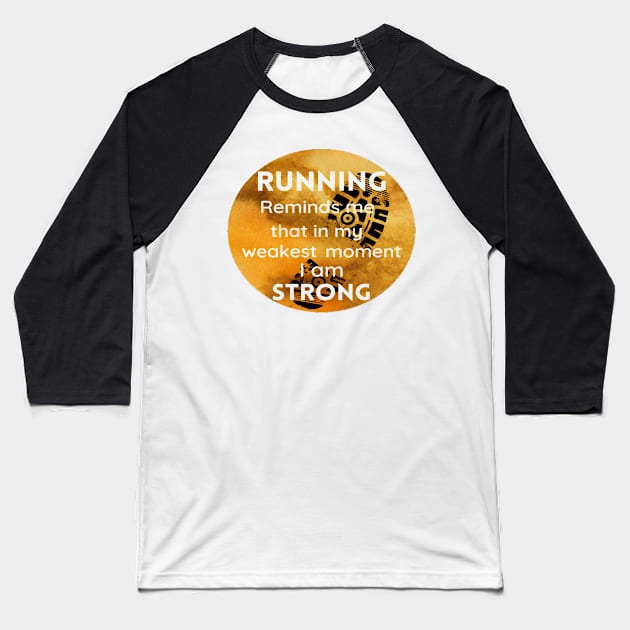 Running Reminds Me That In My Weakest Moment I am STRONG Baseball T-Shirt by Funky Mama